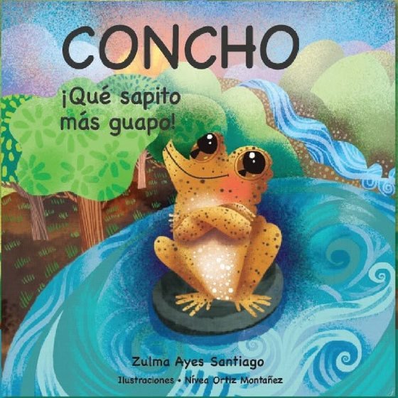 Portada del libro Concho, ¡qué sapito más guapo!, de Zulma Ayes Santiago, ilustrado por Nívea Ortiz Montañez